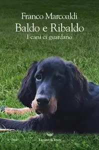 Franco Marcoaldi - Baldo e Ribaldo. I cani ci guardano