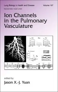 Ion Channels in the Pulmonary Vasculature (Lung Biology in Health and Disease) (repost)