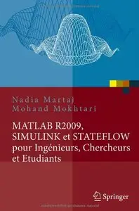 MATLAB R2009, SIMULINK et STATEFLOW pour Ingénieurs, Chercheurs et Etudiants by Mohand Mokhtari