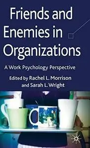 Friends and Enemies in Organizations: A Work Psychology Perspective