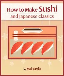 How To Make Sushi and Japanese Classics