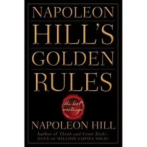 Napoleon Hill's Golden Rules: The Lost Writings