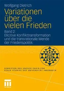 Variationen über die vielen Frieden, Band 2: Elicitive Konflikttransformation und die transrationale Wende der Friedenspolitik