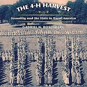 The 4-H Harvest: Sexuality and the State in Rural America (Audiobook)