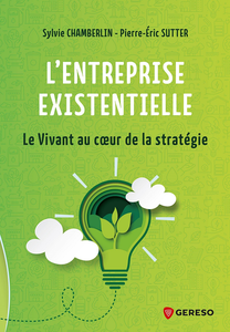 L'entreprise existentielle : Le Vivant au coeur de la stratégie - Sylvie Chamberlin, Pierre-Éric Sutter