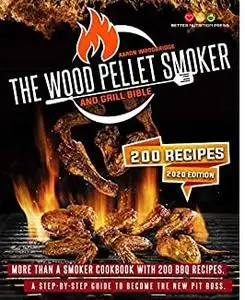 THE WOOD PELLET SMOKER AND GRILL BIBLE