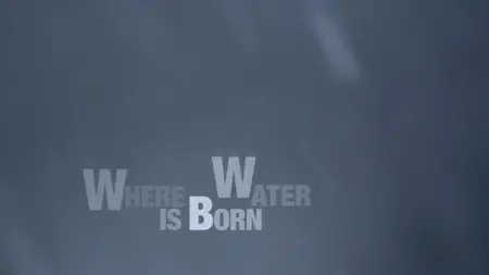 Water Life. Episode 3 - Where Water is Born / Mundos de agua / Водная жизнь. Серия 3 - Там, где рождается вода (2008) [ReUp]