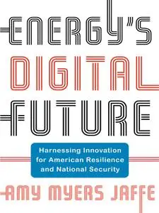 Energy's Digital Future: Harnessing Innovation for American Resilience and National Security (Center on Global Energy Policy)