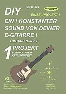 DIY EIN ! KONSTANTER SOUND VON DEINER E-GITARRE !: 1 PROJEKT