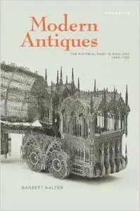 Modern Antiques: The Material Past in England, 1660–1780