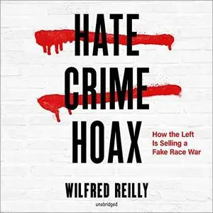 Hate Crime Hoax: How the Left Is Selling a Fake Race War [Audiobook]