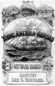 «Outward Bound / Or, Young America Afloat» by Oliver Optic