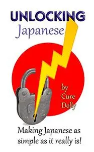 Unlocking Japanese Making Japanese as simple as it really is