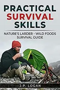 Practical Survival Skills: Nature's Larder - Wild foods survival guide