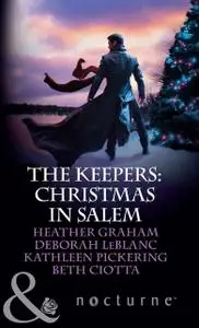 «The Keepers: Christmas in Salem» by Beth Ciotta, Deborah LeBlanc, Heather Graham, Kathleen Pickering