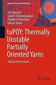tuPOY: Thermally Unstable Partially Oriented Yarns : Silicon of the Future