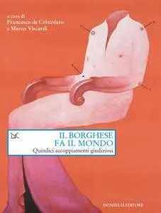 Francesco de Cristofaro - Il borghese fa il mondo. Quindici accoppiamenti giudiziosi