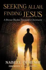 Seeking Allah, Finding Jesus: A Devout Muslim Encounters Christianity (Repost)