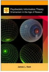 Psychedelic Information Theory: Shamanism in the Age of Reason