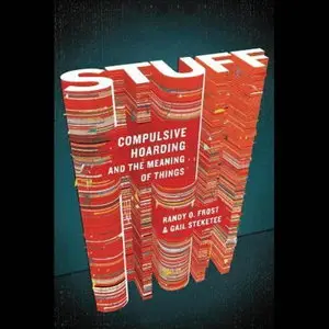 Stuff: Compulsive Hoarding and the Meaning of Things [Audiobook]