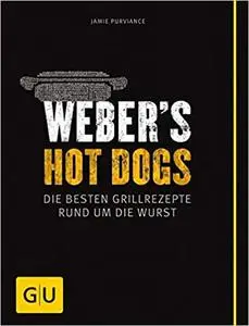 Weber's Hot Dogs: Die besten Grillrezepte rund um die Wurst