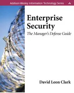 Enterprise Security: The Manager's Defense Guide: David Leon Clark