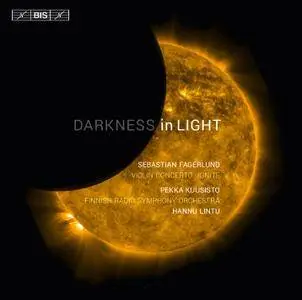 Pekka Kuusisto, Finnish RSO, Hannu Lintu - Sebastian Fagerlund: Violin Concerto 'Darkness in Light'; Ignite (2015)