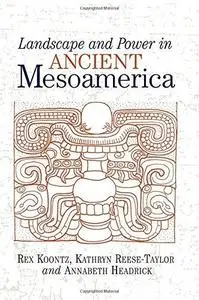 Landscape and Power in Ancient Mesoamerica