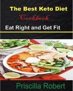 «The Best Keto Diet Cookbook» by Priscilla Robert