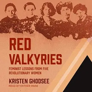 Red Valkyries: Feminist Lessons from Five Revolutionary Women [Audiobook]