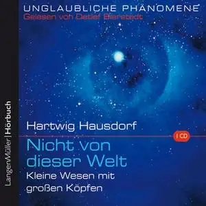«Nicht von dieser Welt - Band 01: Kleine Wesen mit großen Köpfen» by Hartwig Hausdorf
