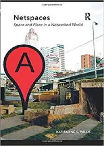 Netspaces: Space and Place in a Networked World