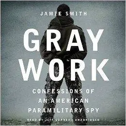 Gray Work: Confessions of an American Paramilitary Spy [Audiobook]