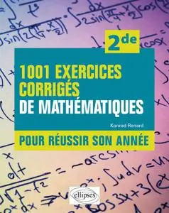 1001 exercices corrigés de mathématiques pour réussir son année - Konrad Renard