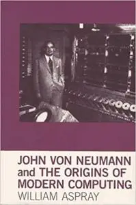 John von Neumann and the Origins of Modern Computing