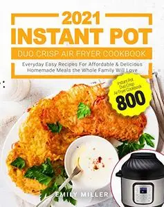 Instant Pot Duo Crisp Air Fryer Cookbook 2021: Instant Pot Duo Crisp Air Fryer Cookbook 800