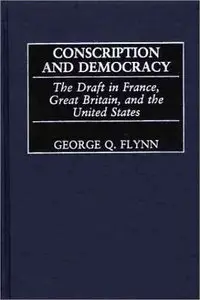 Conscription and Democracy: The Draft in France, Great Britain, and the United States