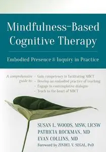 Mindfulness-Based Cognitive Therapy: Embodied Presence and Inquiry in Practice