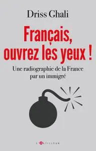 Driss Ghali, "Français, ouvrez les yeux ! : Une radiographie de la France par un immigré"