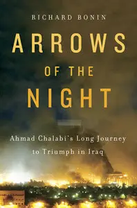 Arrows of the Night: Ahmad Chalabi's Long Journey to Triumph in Iraq