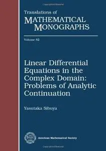 Linear Differential Equations in the Complex Domain: Problems of Analytic Continuation (Translations of Mathematical Monographs