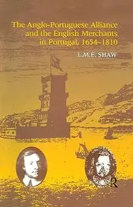 The Anglo-Portuguese Alliance and the English Merchants in Portugal 1654–1810