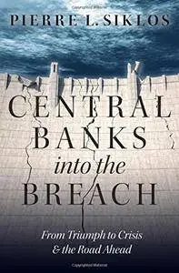 Central Banks into the Breach: From Triumph to Crisis and the Road Ahead