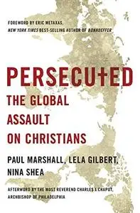Persecuted: The Global Assault on Christians