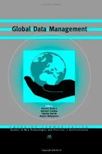 Global Data Management - Emerging Communication (Studies in New Technologies and Practices in Communication)
