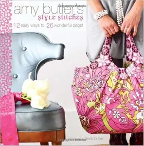 Amy Butler's Style Stitches: 12 Easy Ways to 26 Wonderful Bags [Repost]