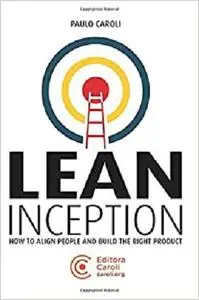 Lean Inception: How to Align People and Build the Right Product