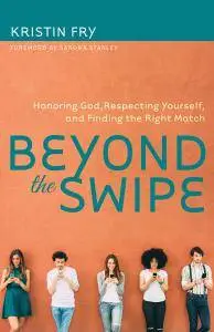 Beyond the Swipe: Honoring God, Respecting Yourself, and Finding the Right Match