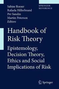 Handbook of Risk Theory: Epistemology, Decision Theory, Ethics, and Social Implications of Risk (Repost)