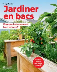 Serge Fortier, "Jardiner en bacs: Pourquoi et comment bien le faire ?"